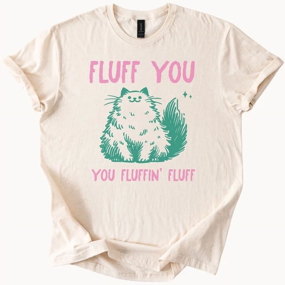 Fluff You Cat Tee Funny Kitten Shirt Fluffy Pet Lover Gift
