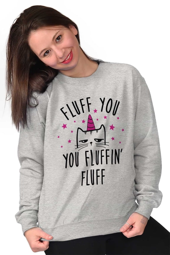 Fluff You Fluffin Kitty Cat Funny Pun Women Crewneck Sweatshirt Brisco Brands M