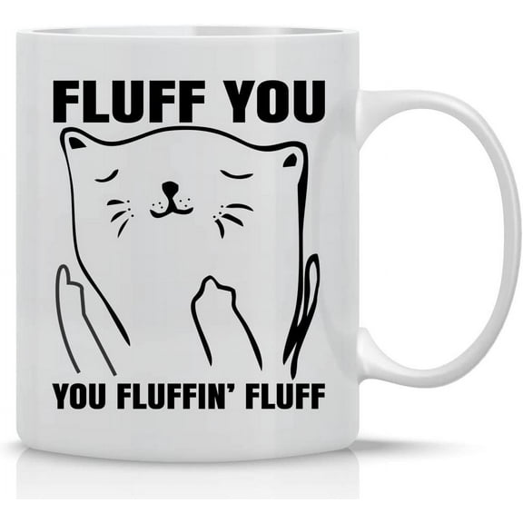 Fluff You, You Fluffin Fluff - 11oz Ceramic Coffee Mug - Funny Cup For Crazy Cat Ladies - Grumpy Cat Lover Gifts - Cute Unique Cat Mom Gifts For Birthdays