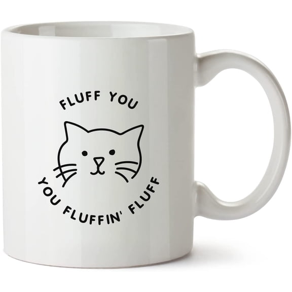 Fluff You You Fluffin_ Fluff Angry Cat White Mug Novelty Mug 11 Oz Coffee Tea Funny For Women Men Ceramic White Great Gift Idea Cup