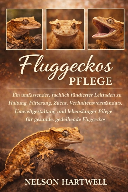 Fluggeckos Pflege: Ein umfassender, fachlich fundierter Leitfaden zu Haltung, FÃ¼tterung, Zucht, VerhaltensverstÃ¤ndnis, U, (Paperback)