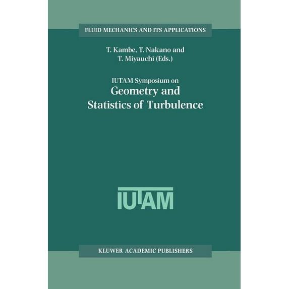 Fluid Mechanics and Its Applications Iutam Symposium on Geometry and Statistics of Turbulence: Proceedings of the Iutam Symposium Held at the Shonan Internat, Book 59, (Paperback)