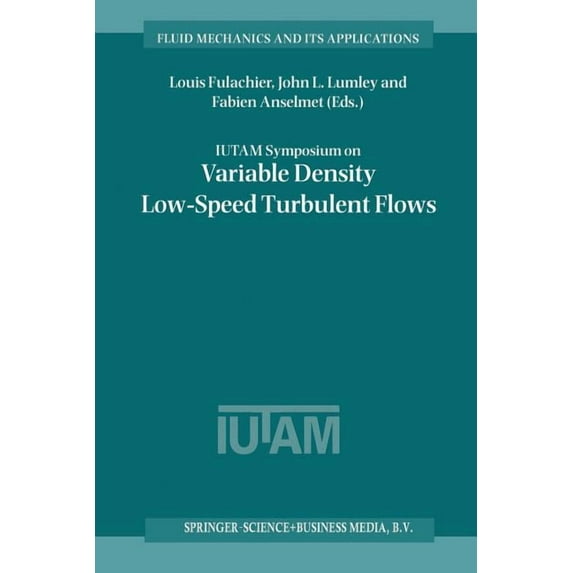 Fluid Mechanics and Its Applications Iutam Symposium on Variable Density Low-Speed Turbulent Flows: Proceedings of the Iutam Symposium Held in Marseille, Fra, Book 41, (Paperback)