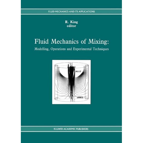 Fluid Mechanics and Its Applications Fluid Mechanics of Mixing: Modelling, Operations and Experimental Techniques, Book 10, (Paperback)