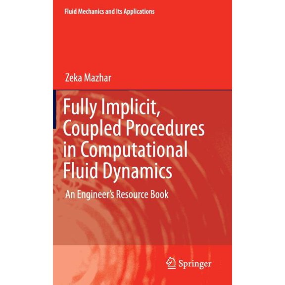 Fluid Mechanics and Its Applications Fully Implicit, Coupled Procedures in Computational Fluid Dynamics: An Engineer's Resource Book, Book 115, (Hardcover)