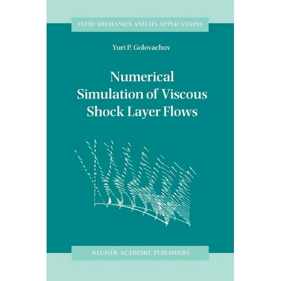 Fluid Mechanics and Its Applications Numerical Simulation of Viscous Shock Layer Flows, Book 33, (Paperback)