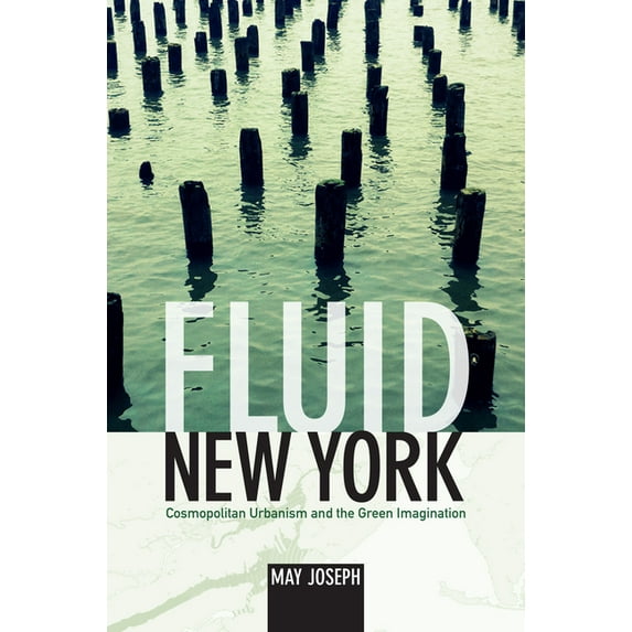 Fluid New York: Cosmopolitan Urbanism and the Green Imagination, (Hardcover)