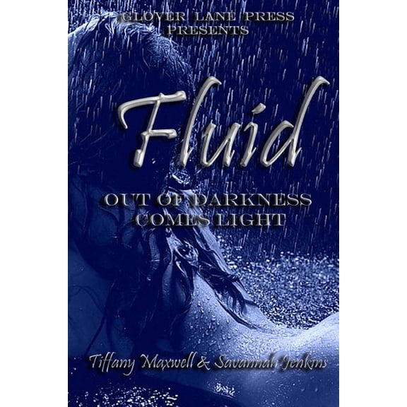 Fluid: Out of Darkness Comes Light Paperback 061591490X 9780615914909 Tiffany Maxwell, Savannah Jenkins