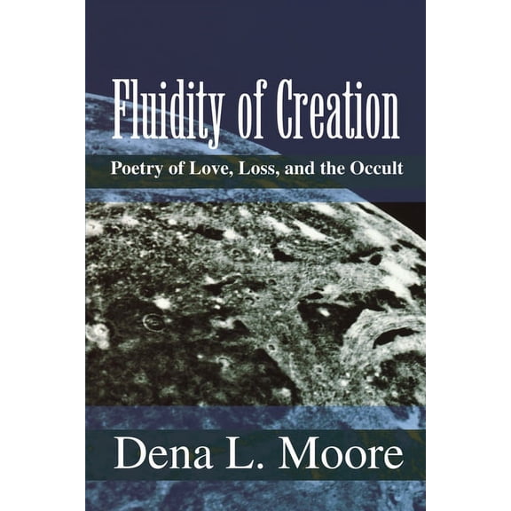 Fluidity of Creation : Poetry of Love, Loss, and the Occult