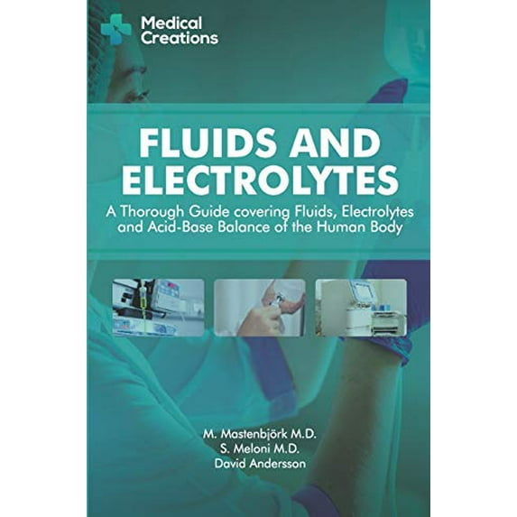 Pre-Owned Fluids and Electrolytes: A Thorough Guide covering Fluids, Electrolytes and Acid-Base Balance of the Human Body, 9781982964818, 1982964812, Paperback,