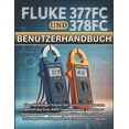 thumbnail image 1 of Fluke 377FC und 378FC Benutzerhandbuch: Ein vollständiger Schritt-für-Schritt-Leitfaden zum Betrieb des True-RMS-Zangenm, (Paperback), 1 of 1