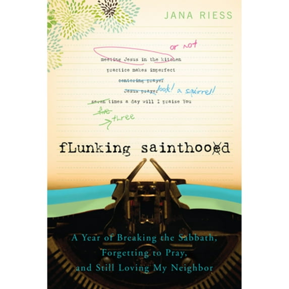 Pre-Owned Flunking Sainthood: A Year of Breaking the Sabbath, Forgetting to Pray, and Still Loving My Neighbor (Paperback) 1557256608 9781557256607
