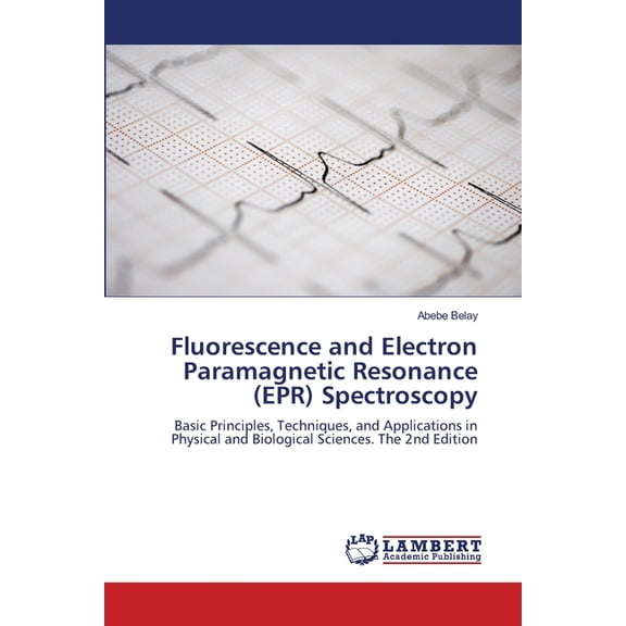 Fluorescence and Electron Paramagnetic Resonance (EPR) Spectroscopy, (Paperback)