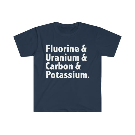 Fluorine & Uranium & Carbon & Potassium Unisex T-shirt S-3XL Chemistry