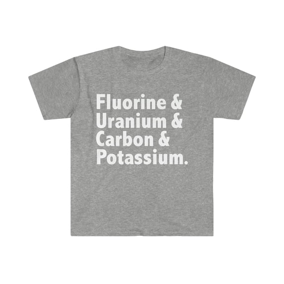 Fluorine & Uranium & Carbon & Potassium Unisex T-shirt S-3XL Chemistry