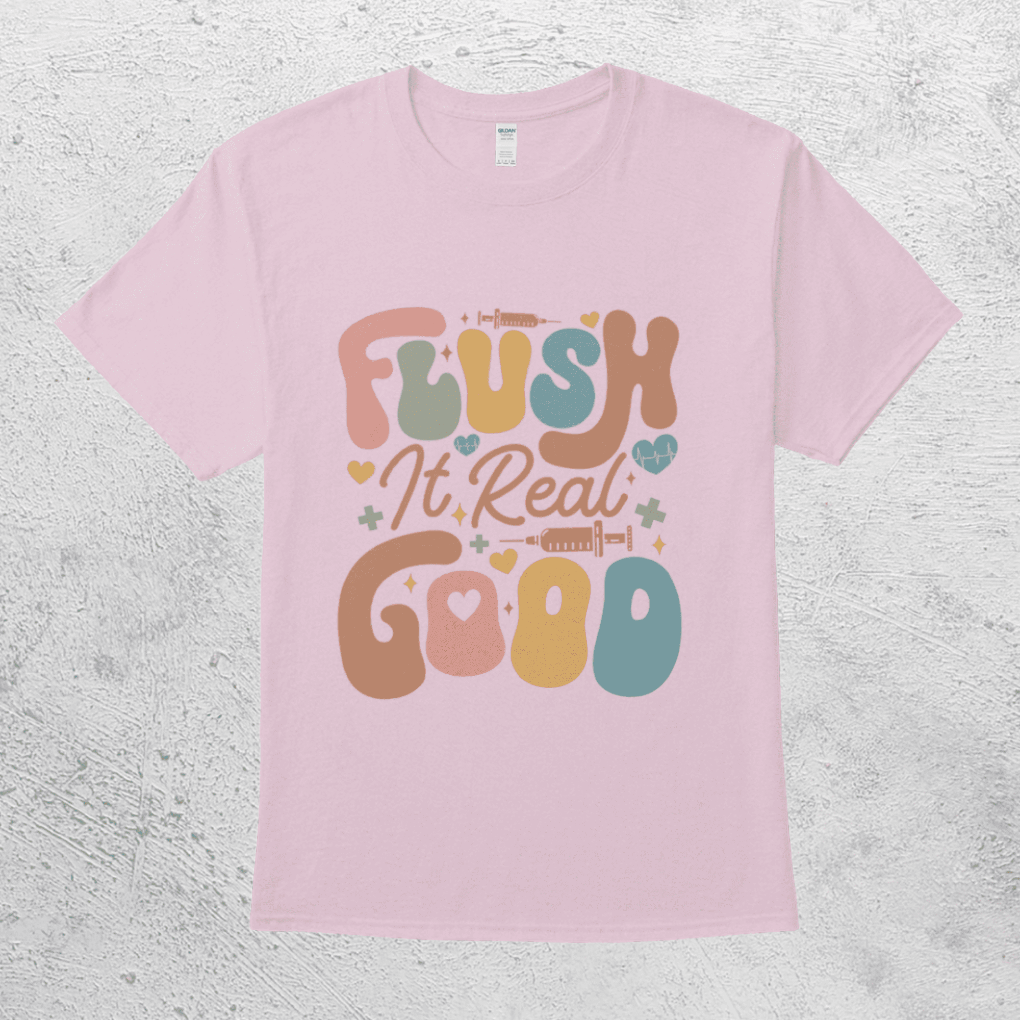 Flush It Real Good Humorous RN Nurse Saline Flushed Medical Worker T