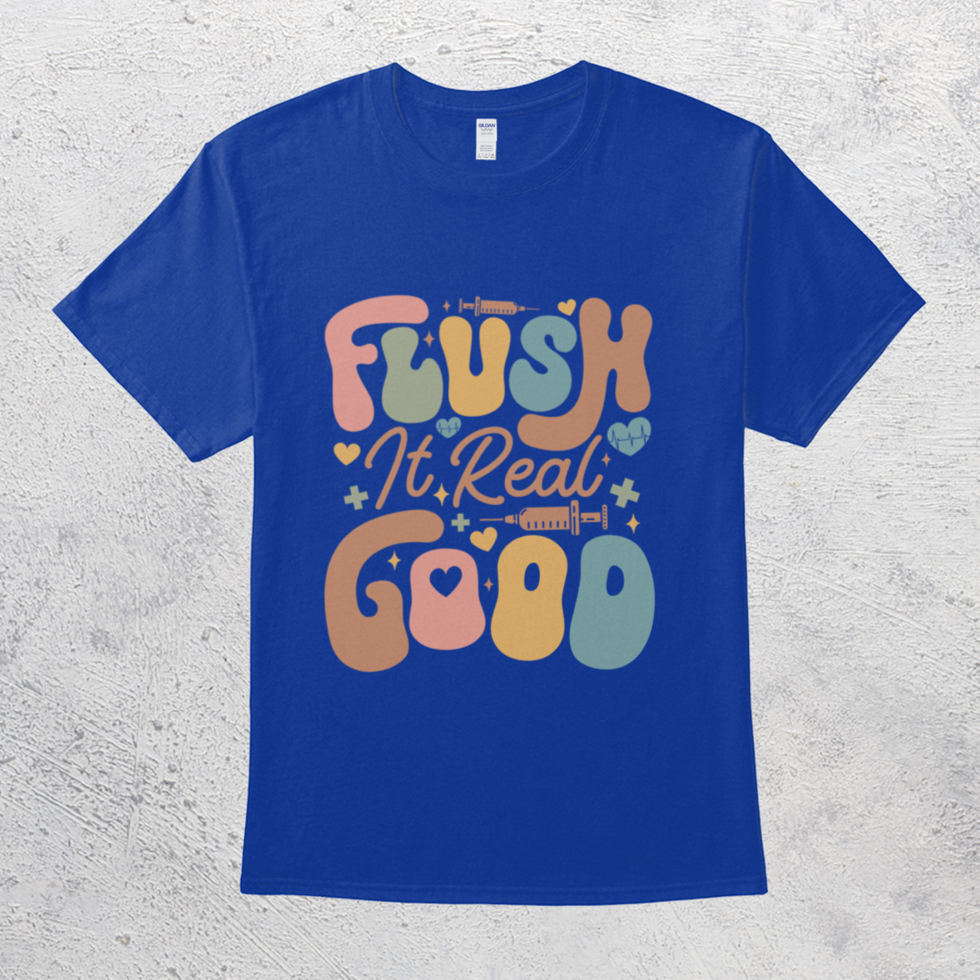 Flush It Real Good Humorous RN Nurse Saline Flushed Medical Worker T