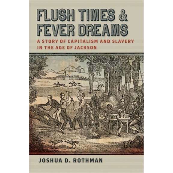 Pre-Owned Flush Times and Fever Dreams: A Story of Capitalism and Slavery in the Age of Jackson (Paperback) 0820346810 9780820346816