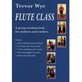 thumbnail image 1 of Flute Class: A Group Teaching Book for Students and Teachers (Paperback) by Trevor Wye, 1 of 1