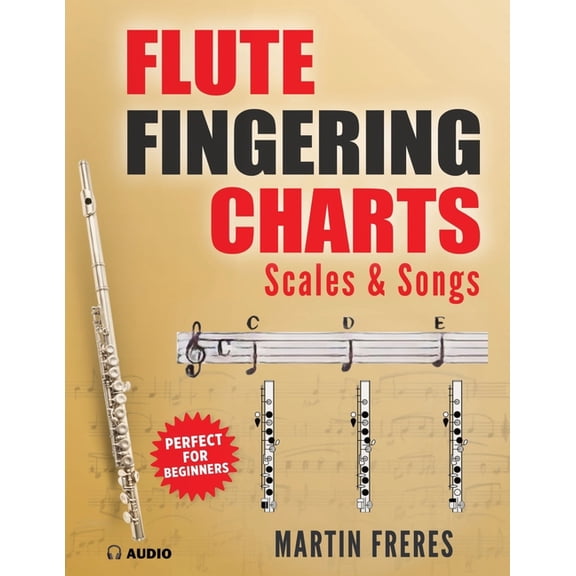 Flute Fingering Charts, Scales & Songs: A Complete Beginner's Reference for playing the Flute, (Paperback)