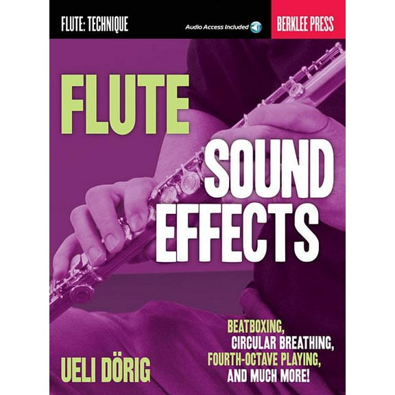 Flute Sound Effects : Beatboxing, Circular Breathing, Fourth-Octave Playing, and Much More (Paperback)