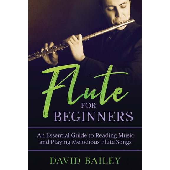 Flute for Beginners Flute for Beginners: An Essential Guide to Reading Music and Playing Melodious Flute Songs, Book 2, (Paperback)