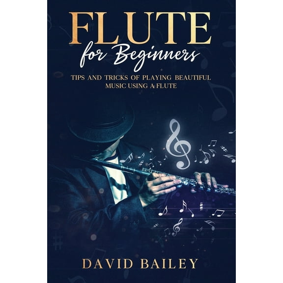 Flute for Beginners: Tips and Tricks of Playing Beautiful Music Using a Flute (Paperback)
