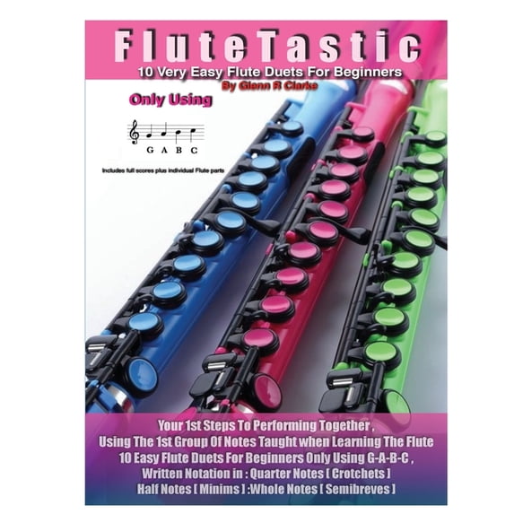 Flutetastic FluteTastic: 10 Easy Duets Only Using G-A-B-C, Book 1, (Paperback)