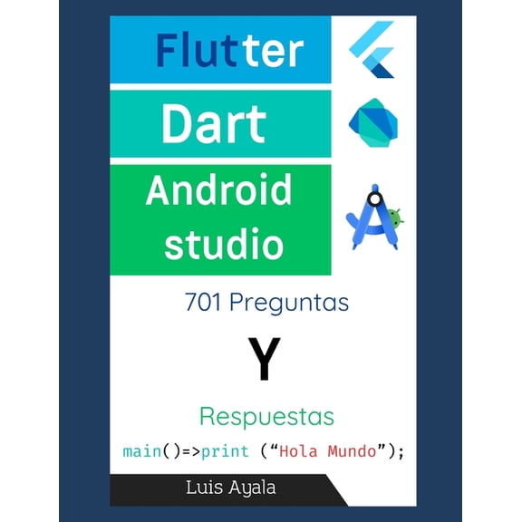 Desarrollo Prctico de Aplicaciones Con  Flutter, Dart y Android Studio: 701 Preguntas y respuestas, Book 7, (Paperback)