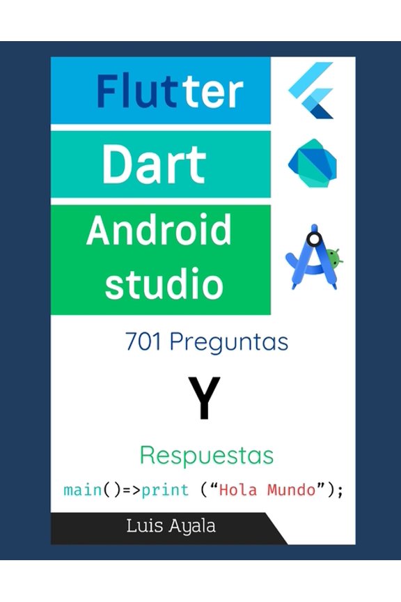 Desarrollo Prctico de Aplicaciones Con Flutter, Dart y Android Studio: 701 Preguntas y respuestas, Book 7, (Paperback)