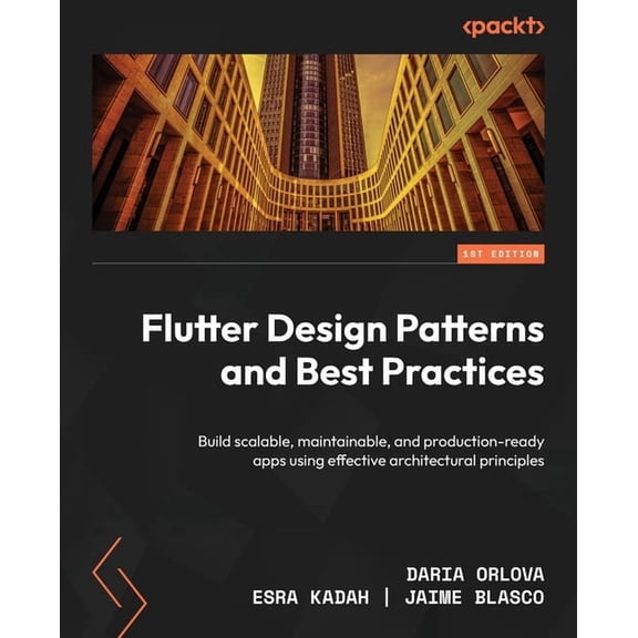 Flutter Design Patterns and Best Practices: Build scalable, maintainable, and production-ready apps using effective arch, (Paperback)