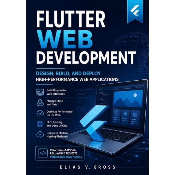 Flutter Web Development: Design, Build, and Deploy High-Performance Web Applications, (Paperback)