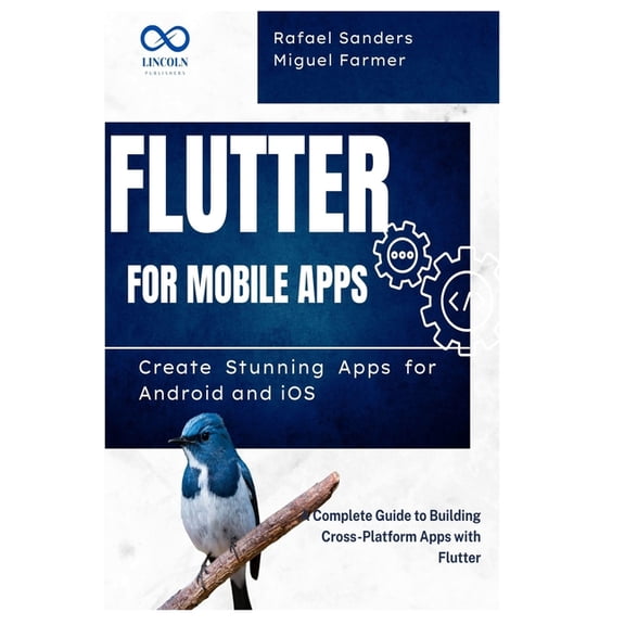 Flutter for Mobile Apps: Create Stunning Apps for Android and iOS: A Complete Guide to Building Cross-Platform Apps with, (Paperback)
