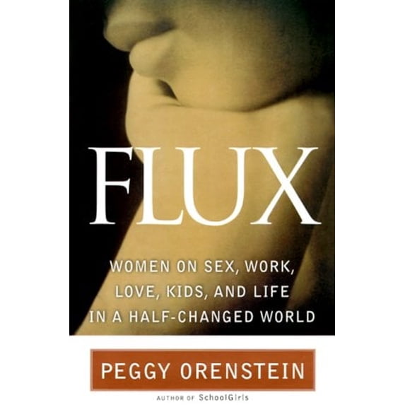 Pre-Owned Flux: Women on Sex, Work, Love, Kids and Life in a Half-Changed World (Hardcover) 0385498861 9780385498869