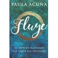 thumbnail image 1 of Fluye: El arte de alcanzar tus metas sin esfuerzo (Paperback), 1 of 1