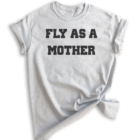 Fly As A Mother Shirt, Unisex Women's Shirt, Cool Mom T-shirt, Mother's Day Shirt, Fly Mom Shirt, Heather Ash, X-Small