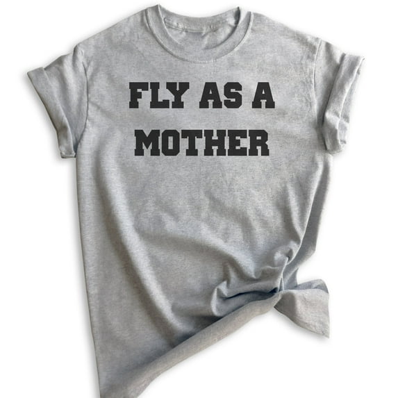Fly As A Mother Shirt, Unisex Women's Shirt, Cool Mom T-shirt, Mother's Day Shirt, Fly Mom Shirt, Heather Gray, Medium