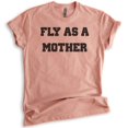 thumbnail image 1 of Fly As A Mother Shirt, Unisex Women's Shirt, Cool Mom T-shirt, Mother's Day Shirt, Fly Mom Shirt, Heather Sunset, 3X-Large, 1 of 6