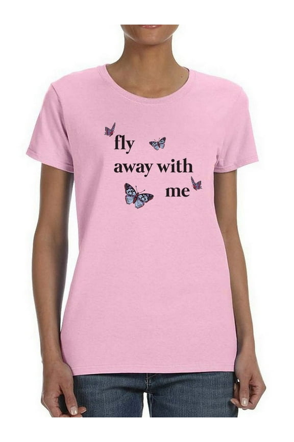 Fly Away With  Me Women T-Shirt, Female Large