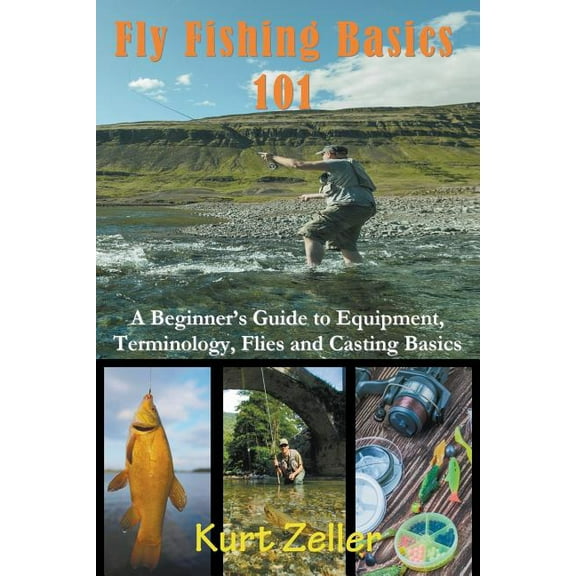 Fly Fishing 101: A Beginner's Guide to Equipment, Terminology, Flies and Casting Basics, (Paperback)
