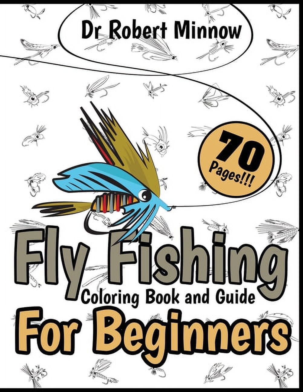 Fly Fishing Coloring Book and Guide for Beginners: Inspirational Manual for  Kids and Teens, Many Lure Designs, The Art of Flies Tying, Instructive and  Stress Relieving Edition (Paperback) 