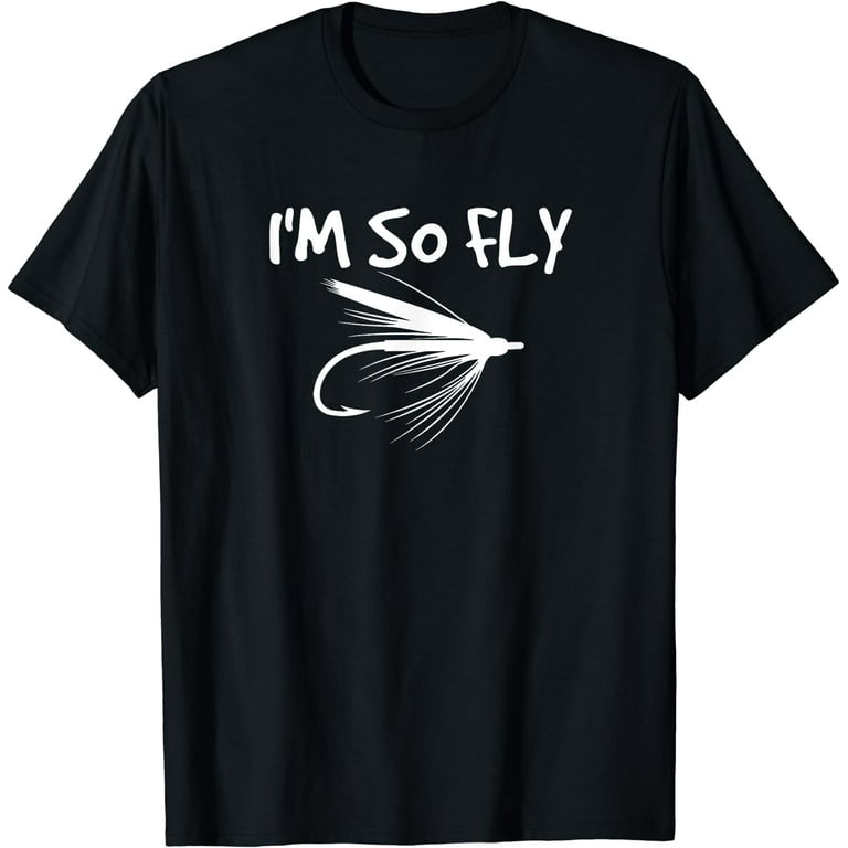 Fly Fishing Funny T-Shirt Fisherman Gift - I'm So Fly! Fly Fishing Funny T-Shirt Fisherman Gift - I'm So Fly!