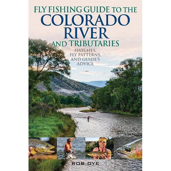 Pre-Owned Fly Fishing Guide to the Colorado River and Tributaries: Hatches, Fly Patterns, and Guide (Paperback) by Bob Dye