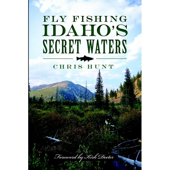 Fly Fishing Idaho's Secret Waters, (Paperback)