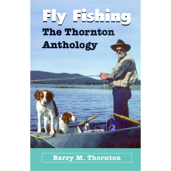 Fly Fishing - Thornton Anthology: The Thornton Anthology (Paperback)
