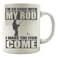 thumbnail image 1 of Fly Fishing design - I'm So Good with My Rod I Make The Come - Funny Fish Lover Gift - Mug, 1 of 4