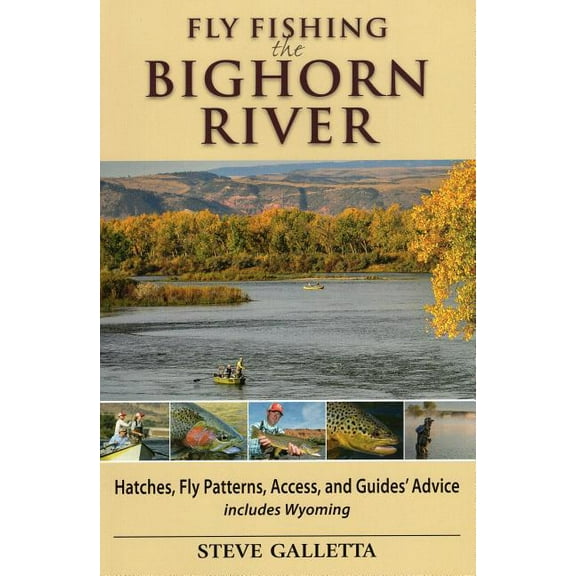 Fly Fishing the Bighorn River : Hatches, Fly Patterns, Access, and GuidesGÇÖ Advice (Paperback)