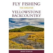 Fly Fishing the Greater Yellowstone Backcountry (Paperback)