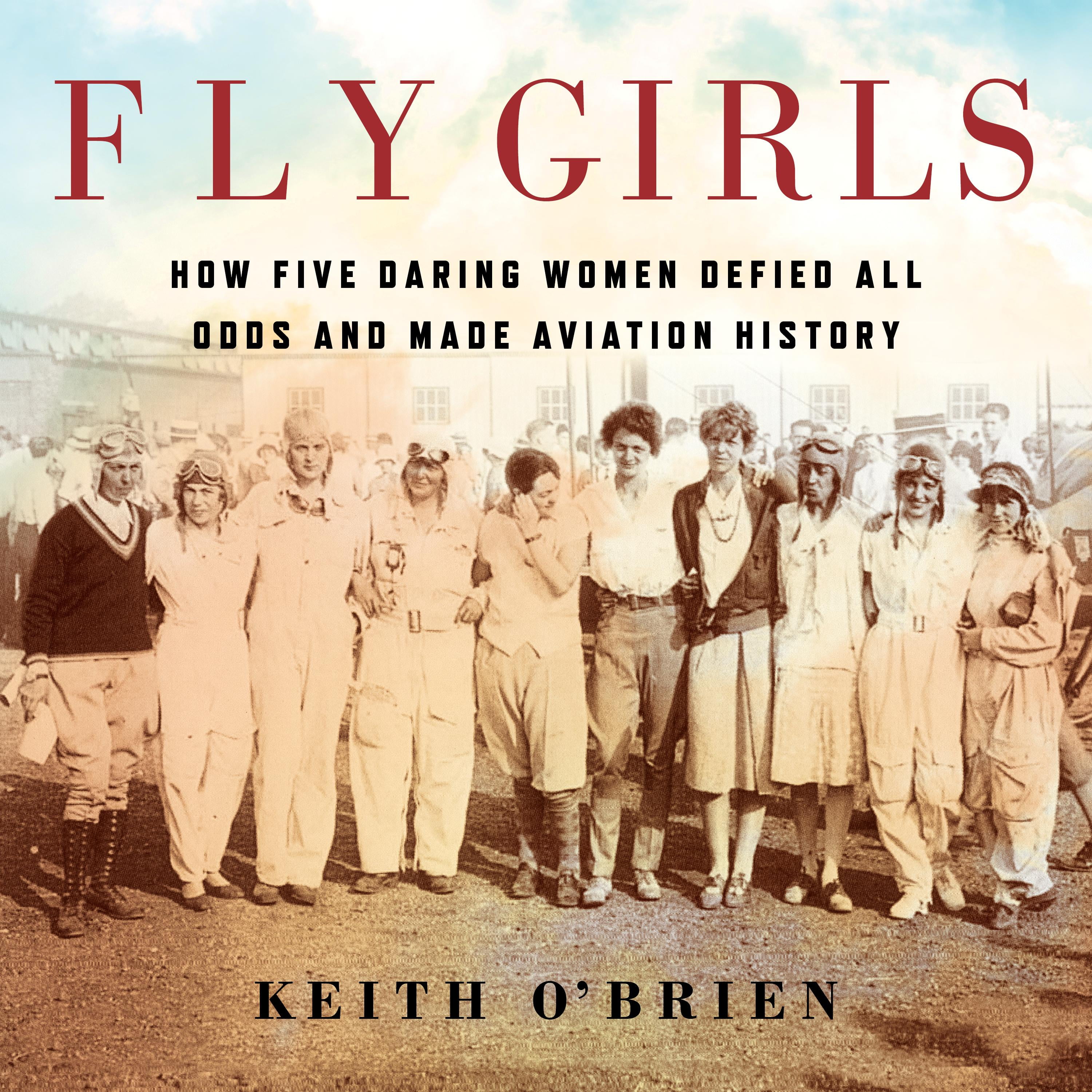 KEITH O'BRIEN; ERIN BENNETT Fly Girls: How Five Daring Women Defied All Odds and Made Aviation History (Audiobook)