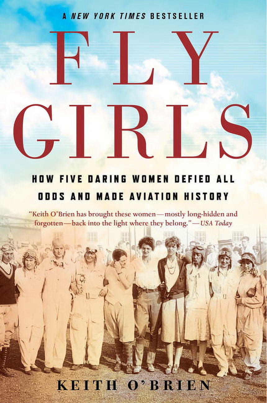 KEITH O'BRIEN Fly Girls: How Five Daring Women Defied All Odds and Made Aviation History (Paperback)